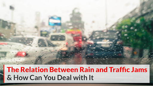 The Relation Between Rain and Traffic Jams & How Can You Deal with It